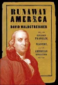 Runaway America: Benjamin Franklin, Slavery, and the American Revolution