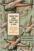 When You Were a Tadpole and I Was a Fish: And Other Speculations about This and That