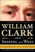 William Clark and the Shaping of the West
