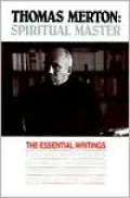 Thomas Merton: Spiritual Master: the Essential Writings