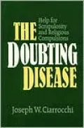 The Doubting Disease: Help for Scrupulosity and Religious Compulsions