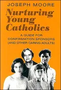 Nurturing Young Catholics: A Guide for Confirmation Sponsors, and Other Caring Adults