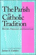 Parish in the Catholic Tradition: History, Theology & Canon Law
