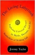 The Living Labyrinth: Exploring Universal Themes in Myth, Dreams and the Symbolism of Working Life