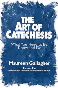 The Art of Catechesis: What You Need to Be, Know and Do