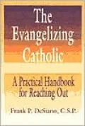 The Evangelizing Catholic: A Practical Handbook for Reaching Out