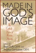 Made in God's Image: The Catholic Vision of Human Dignity