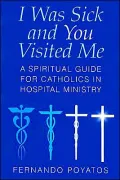 I Was Sick and You Visited Me : A Manual for Pastoral Care Visitation