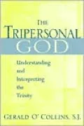 The Tripersonal God: Understanding and Interpreting the Trinity
