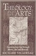 Theology and the Arts: Encountering God Through Music, Art and Rhetoric