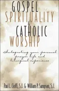 Gospel Spirituality and Catholic Worship: Integrating Your Personal Prayer Life and Liturgical Experience