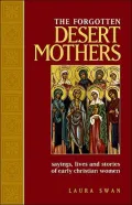 The Forgotten Desert Mothers: Sayings, Lives and Stories of Early Christian Women