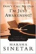 Don't Call Me Old, I'm Just Awakening: Spiritual Encouragement for Later Life