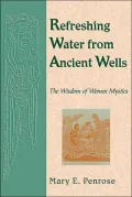 Refreshing Water from Ancient Wells: The Wisdom of Women Mystics