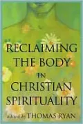 Reclaiming the Body in Christian Spirituality