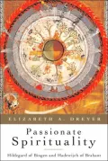 Passionate Spirituality: Hildegard of Bingen and Hadewijch of Brabant