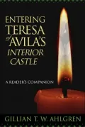 Entering Teresa of Avila's Interior Castle: A Reader's Companion