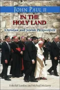 John Paul II in the Holy Land in His Own Words: With Christian and Jewish Perspectives by Yehezkel Landau and Michael Mc Garry