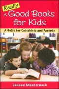 Really Good Books for Kids: A Guide for Catechists and Parents