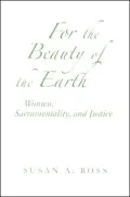 For the Beauty of the Earth: Women, Sacramentality, and Justice