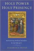Holy Power, Holy Presence: Rediscovering Medieval Metaphors for the Holy Spirit