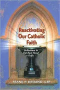 Reactivating Our Catholic Faith: Reflections to Get Real about Faith