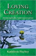 Loving Creation: Christian Spirituality, Earth-Centered and Just