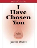 I Have Chosen You: Leader's Guide  A Revision of the Choice Confirmation Process in Keeping With the Catechism of the Catholic Church