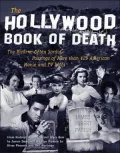 The Hollywood Book of Death : The Bizarre, Often Sordid, Passings of More than 125 American Movie and TV Idols