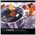 The Fondue Cookbook: Eighty No-Fuss Fondue Recipes of Fun Entertaining