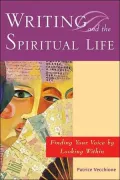 Writing and the Spiritual Life : Finding Your Voice by Looking Within
