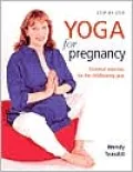 Step-by-Step Yoga for Pregnancy : Essential Exercises for the Childbearing Year