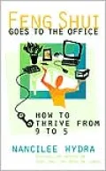 Feng Shui Goes to the Office : How to Thrive from 9 to 5