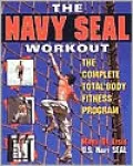 The Navy Seal Workout : The Compete Total-Body Fitness Program