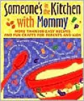 Someone's in the Kitchen with Mommy : 100 Easy Recipes and Fun Crafts for Parents and Kids