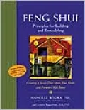 Feng Shui Principles for Building and Remodeling : Creating a Space That Meets Your Needs and Promotes Well-Being
