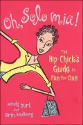 Oh, Solo Mia!: The Hip Chick's Guide to Fun for One