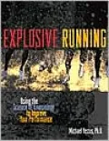 Explosive Running Using the Science of Kinesiology to Improve Your Performance