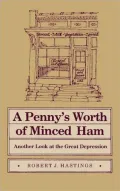 A Penny's Worth of Minced Ham: Another Look at the Great Depression