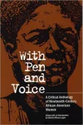 With Pen and Voice; A Critical Anthology of Nineteenth-Century African-American Women