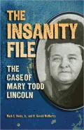 The Insanity File : The Case of Mary Todd Lincoln