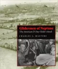 Glidermen of Neptune; The American D-Day Glider Attack