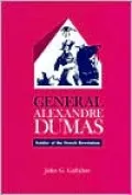 General Alexandre Dumas: Soldier of the French Revolution
