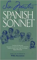 Six Masters of the Spanish Sonnet: Francisco De Quevedo, Sor Juana Ines de la Cruz, Antonia Machado, Federico Garcia Lorca, Jorge Luis Borges, Miguel Hernandez