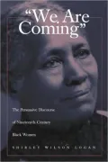 We Are Coming: The Persuasive Discourse of Nineteenth-Century Black Women