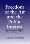 Freedom of the Air and the Public Interest : First Amendment Rights in Broadcasting to 1935