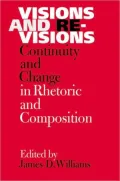 Visions and Revisions: Continuity and Change in Rhetoric and Composition