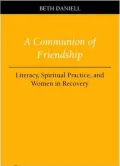 A Communion of Friendship: Literacy, Spiritual Practice, and Women in Recovery