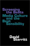 Screening the Beats: Media Culture and the Beat Sensibility