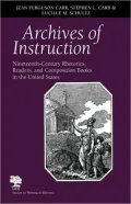 Archives of Instruction: Nineteenth-Century Rhetorics, Readers, and Composition Books in the United States